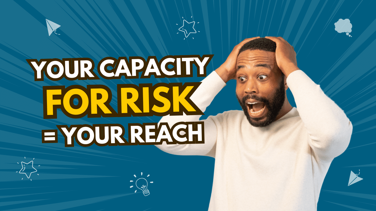 Capacity For Risk = Capacity For Reach - Ben Patwa